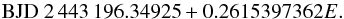 Mathematical equation: \begin{equation} \mathrm{BJD} \ 2\,443\,196.34925+0.2615397362E. \end{equation}