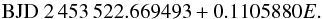 Mathematical equation: \begin{equation} \mathrm{BJD} \ 2\,453\,522.669493+0.1105880E. \end{equation}