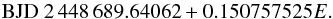 Mathematical equation: \begin{equation} \mathrm{BJD} \ 2\,448\,689.64062+0.150757525E. \end{equation}