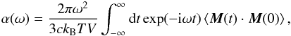 Mathematical equation: \begin{eqnarray} \alpha(\omega)=\frac{2\pi \omega^2}{3 c k_{\rm B}T V} \int_{-\infty}^\infty {\rm d}t\exp(-{\rm i}\omega t)\left\langle {\vec M}(t) \cdot {\vec M}(0) \right\rangle, \end{eqnarray}
