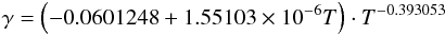 Mathematical equation: \begin{eqnarray} \gamma= \left(-0.0601248+1.55103 \times 10^{-6}T\right) \cdot T^{-0.393053} \label{GAM} \end{eqnarray}