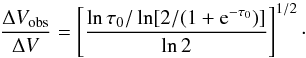 Mathematical equation: \begin{equation} \frac{\Delta V_{\rm obs}}{\Delta V}=\left[\frac{\ln{\tau_0/\ln[2/(1+{\rm e}^{-\tau_0})] }}{\ln 2}\right]^{1/2}\cdot \end{equation}