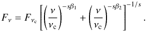 Mathematical equation: \begin{equation} \label{eq:flux} \begin{array}{l} F_{\nu}=F_{\nu_{\rm c}} \left[\left(\dfrac{\nu}{\nu_{\rm c}}\right)^{-s\beta_1} + \left(\dfrac{\nu}{\nu_{\rm c}}\right)^{-s\beta_2} \right]^{-1/s}. \end{array} \end{equation}