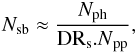 \begin{eqnarray*} N_{\rm sb} \approx \frac{N_{\rm ph}}{\rm DR_s.{\it N}_{\rm pp}}, \end{eqnarray*}