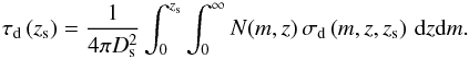 \begin{equation} \tau_{\rm d}\left(z_{\rm s}\right) = \frac{1}{4\pi D_{\rm s}^2} \int^{z_{\rm s}}_0 \int^\infty_0 N(m,z)\, \sigma_{\rm d} \left(m,z,z_{\rm s}\right)\, \d z \d m. \end{equation}