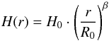 \begin{equation} H(r)=H_0 \cdot \left( \frac{r}{R_0} \right) ^{\beta} \end{equation}
