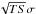 \hbox{$\sqrt{TS}\sigma$}