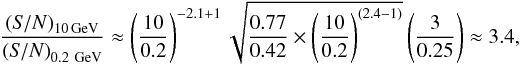 \begin{equation} \frac{\left({\it S/N}\right)_{\mathrm{10\,GeV}}}{\left({\it S/N}\right)_{\mathrm{0.2~GeV}}} \approx \left( \frac{10}{0.2}\right)^{-2.1+1} \sqrt{\frac{0.77}{0.42} \times \left(\frac{10}{0.2}\right)^{(2.4-1)}}\left(\frac{3}{0.25}\right) \approx 3.4, \end{equation}