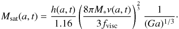 \appendix \setcounter{section}{1} \begin{equation} \msat(a,t) = \frac{h(a,t)}{1.16} \left(\frac{8\pi \mstar \nu(a,t)}{3 \fvisc}\right)^{\frac{2}{3}} \frac{1}{(G a)^{1/3}}\cdot \label{eqmsat} \end{equation}