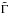 \hbox{$\tilde\Gamma$}