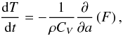 \begin{equation} \frac{{\rm d}T}{{\rm d}t}=-\frac{1}{\rho C_{V}} \frac{\partial}{\partial a}\left(F\right), \end{equation}