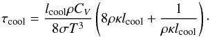 \begin{equation} \taucool = \frac{\lcool \rho C_V}{8 \sigma T^3} \left(8 \rho \kappa \lcool + \frac{1}{\rho \kappa \lcool}\right)\cdot \end{equation}