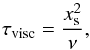 \begin{equation} \tauvisc = \frac{\xs^2}{\nu}, \end{equation}