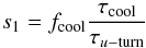 \begin{equation} s_1=\fcool \frac{\taucool}{\tauuturn} \end{equation}