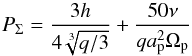 \begin{equation} P_{\rm \Sigma} = \frac{3 h}{4\sqrt[3]{q/3}} + \frac{50 \nu}{q \aplanet^2 \omegap} \end{equation}