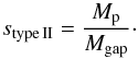\begin{equation} s_{\rm type \,II}=\frac{\mplanet}{\mgap}\cdot \end{equation}