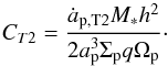 \begin{equation} C_{T2}=\frac{\dot{a}_{\rm p, T2} \mstar h^2}{2 \rp^3 \sigmap q \omegap}\cdot \end{equation}
