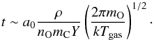 \begin{equation} t \sim a_0 \frac{\rho}{n_{\mathrm{O}}m_{\mathrm{C}}Y}\left(\frac{2 \pi m_{\mathrm{O}}}{kT_{\mathrm{gas}}}\right)^{1/2}\cdot \end{equation}