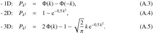 \appendix \setcounter{section}{1} \begin{eqnarray} \textrm{- 1D:} \quad P_ {k^{2}} &=& \Phi(k) - \Phi(-k), \\ \textrm{- 2D:} \quad P_ {k^{2}} &=& 1 - {\rm e}^{-0.5 \,k^{2}}, \\ \textrm{- 3D:} \quad P_ {k^{2}} &=& 2\,\Phi(k) - 1 - \sqrt{\frac{2}{\pi}}\, k\, {\rm e}^{-0.5 \,k^{2}}. \label{eq:test} \end{eqnarray}