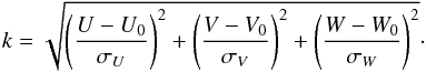 \begin{equation} k = \sqrt{\left(\frac{U - U_{0}}{{\sigma}_{U}}\right)^{2} + \left(\frac{V - V_{0}}{{\sigma}_{V}}\right)^{2} + \left(\frac{W - W_{0}}{{\sigma}_{W}}\right)^{2}}\cdot \label{Eq:ContourDef} \end{equation}
