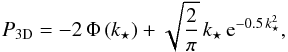 \begin{equation} P_ {3{\rm D}} = -2\,\Phi\left(k_{\star}\right) + \sqrt{\frac{2}{\pi}}\, k_{\star}\, {\rm e}^{-0.5 \,k_{\star}^{2}}, \label{Eq:P3d} \end{equation}