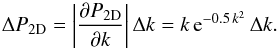 \begin{equation} \Delta P_ {2{\rm D}} = \left|\frac{\partial P_ {2{\rm D}}}{\partial k}\right| \Delta k = k \, {\rm e}^{-0.5 \,k^{2}} \, \Delta k. \label{Eq:error_P2d} \end{equation}