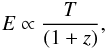 \begin{eqnarray} E\propto \frac{T}{(1+z)}, \end{eqnarray}