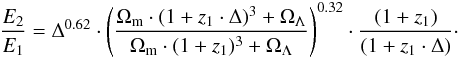 \begin{eqnarray} \frac{E_2}{E_1}=\Delta^{0.62}\cdot\left(\frac{\Omega_{\text{m}}\cdot(1+z_1\cdot\Delta)^3+\Omega_{\Lambda}}{\Omega_{\text{m}}\cdot(1+z_1)^3+\Omega_{\Lambda}}\right)^{0.32}\cdot\frac{(1+z_1)}{(1+z_1\cdot\Delta)}\cdot \end{eqnarray}