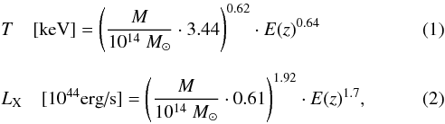 \begin{eqnarray} \label{EqT-M}&&T\quad[\text{keV}] = \left(\frac{M}{10^{14}~{M}_{\odot}}\cdot 3.44\right)^{0.62}\cdot E(z)^{0.64} \\[2.5mm] \label{EqL-M}&&L_{\text{X}}\quad[10^{44}\text{erg/s}]= \left(\frac{M}{10^{14}~{M}_{\odot}}\cdot 0.61\right)^{1.92}\cdot E(z)^{1.7} , \end{eqnarray}