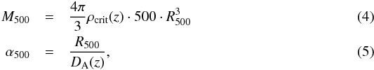 \begin{eqnarray} M_{500}&=&\frac{4\pi}{3}\rho_{\text{crit}}(z)\cdot500\cdot R_{500}^3\\ \alpha_{500}&=&\frac{R_{500}}{D_{\text{A}}(z)}, \end{eqnarray}