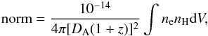 \begin{eqnarray} \text{norm}=\frac{10^{-14}}{4\pi[D_{\text{A}}(1+z)]^2}\int n_{\text{e}}n_{\text{H}}\text{d}V, \end{eqnarray}