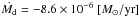 \hbox{$\dot{ M_\mathrm{d}}=-8.6\times10^{-6}~[M_{\odot}/{\rm yr}]$}
