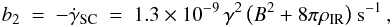 \begin{eqnarray} b_2 ~=~ -\dot \gamma_{\rm SC} ~=~ 1.3\times 10^{-9} \, \gamma^2\, \bigl( B^2 + 8\pi \rho_{\rm IR} \bigr)~ {\rm s}^{-1}\,, \label{eq:syn_loss} \end{eqnarray}
