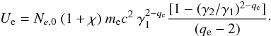\begin{eqnarray} U_{\rm e} = N_{e,{\rm 0}} ~(1+\chi) ~m_{\rm e}c^2 ~\gamma_1^{2-q_{\rm e}} {[1- (\gamma_2/\gamma_1)^{2-q_{\rm e}}] \over (q_{\rm e}-2)}\cdot \label{eq:el_en_dens1} \end{eqnarray}