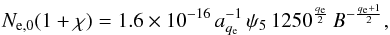 \begin{eqnarray} N_{\rm e,0} (1+\chi) = 1.6 \times 10^{-16} \,a_{q_{\rm e}}^{-1} \, \psi_5 \, 1250^{q_{\rm e} \over 2}\,B^{-{q_{\rm e}+1 \over 2}} , \label{eq:el_spect_norm} \end{eqnarray}