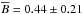 \hbox{$\overline{B}=0.44\pm0.21$}