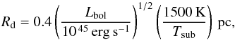 \begin{equation} \label{eq:inner_radius_torus} R_{\rm d}=0.4 \left(\frac{L_{\rm bol}}{10^{\,45}\rm\,erg\,s^{-1}}\right)^{1/2}\left(\frac{1500\,\rm K}{T_{\rm sub}}\right)\rm\,pc, \end{equation}