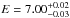 \hbox{$E=7.00^{+0.02}_{-0.03}$}