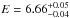 \hbox{$E=6.66^{+0.05}_{-0.04}$}