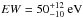 \hbox{$EW=50_{-10}^{+12}\rm~eV$}