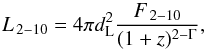 \begin{equation} L_{\mathrm{\,2-10}}=4\pi d_{\rm L}^{2}\frac{F_{\mathrm{\,2-10}}}{(1+z)^{2-\Gamma}}, \end{equation}