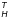 \hbox{$_{\mathsfsl{H}}^{\mathsfsl{T}}$}