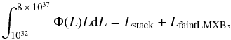 \begin{equation} \label{eq:XLF_int} \int_{10^{32}}^{8\,\times\,10^{37}}\Phi(L)L{\rm d}L=L_{\rm stack}+L_{\rm faint LMXB}, \end{equation}