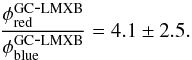 \begin{equation} \frac{\phi_{\rm red}^{\rm GC\mbox{-}LMXB}}{\phi_{\rm blue}^{\rm GC\mbox{-}LMXB}}=4.1\pm2.5 . \end{equation}