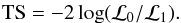 \begin{eqnarray} {\rm TS}=-2\log(\mathcal{L}_0/\mathcal{L}_1). \end{eqnarray}
