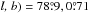 \hbox{$\textit{l, b}) = 78\fdg9, 0\fdg71$}