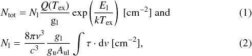 \begin{eqnarray} &&{N_{\rm tot}} = {N_{\rm l}} \frac{{Q(T_{\rm ex})}}{\rm{g_l}} \exp\left({\frac{E_{\rm l}}{kT_{\rm ex}}}\right)\rm \ [cm^{-2}] ~and\\ && N_{\rm l} = \frac{8\pi \nu^3}{c^3} \frac{g_{\rm l}}{g_{\rm u} A_{\rm ul}} \int \tau \cdot {\rm d}v\rm \ [cm^{-2}], \end{eqnarray}