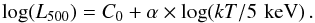 \begin{equation} \log(L_{500}) = C_0 + \alpha \times \log(kT/5 \, \, {\rm keV}) \, . \end{equation}