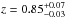 \hbox{$z=0.85_{-0.03}^{+0.07}$}