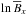 \hbox{$\ln\meanB_x$}